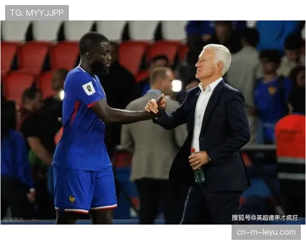 法国防线成德尚最大隐患 孔德迪涅状态下滑恐成对手重点突破口